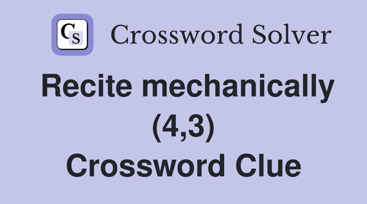 recite-mechanically-4-3-crossword-clue-answers-crossword-solver